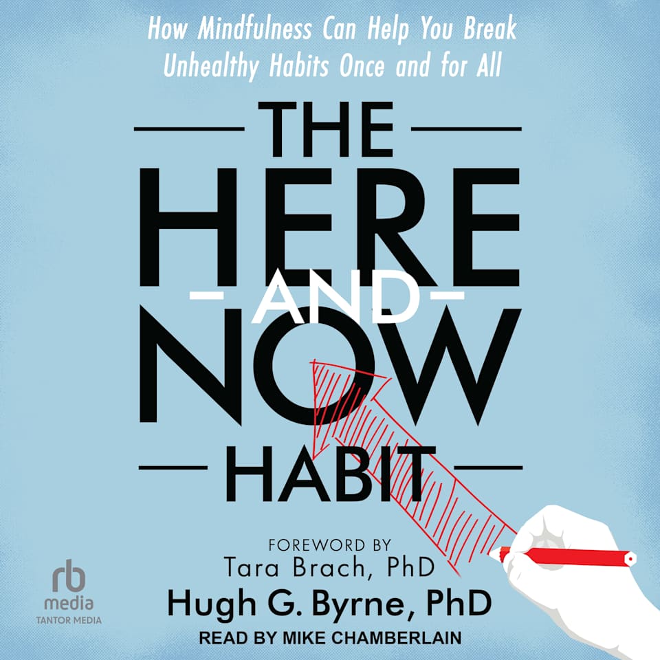 The Here-and-Now Habit - Audiobook, by Hugh G. Byrne, PhD