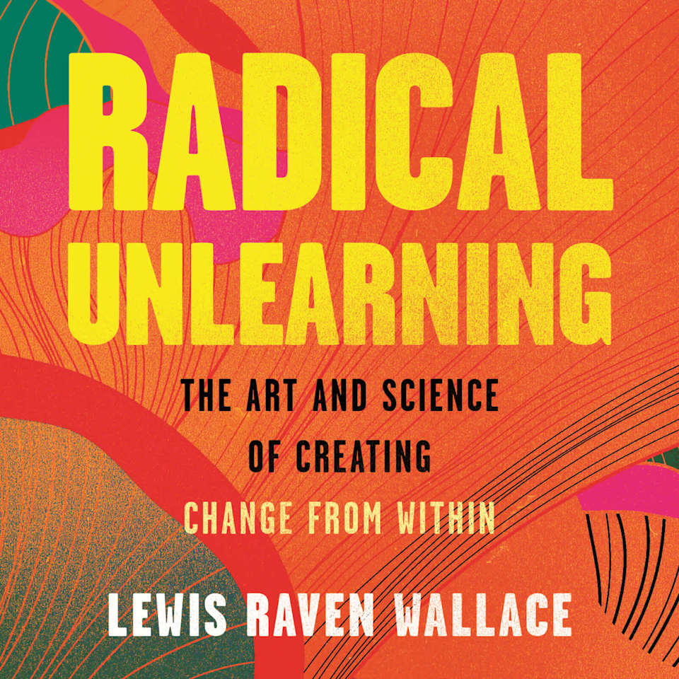 Radical Unlearning - Audiobook, by Lewis Raven Wallace