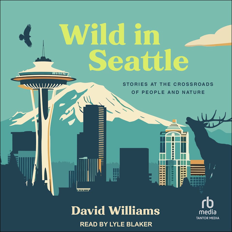 Wild in Seattle by David B. Williams - Audiobook