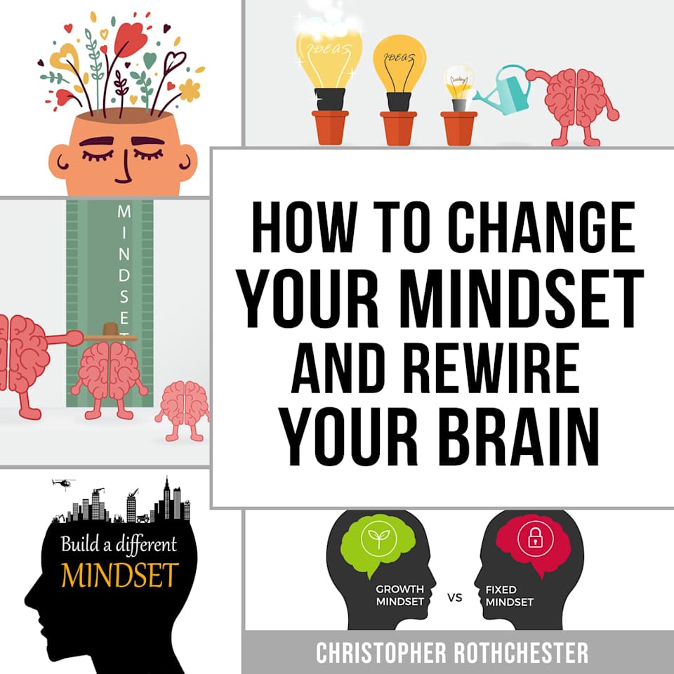 How To Change Your Mindset and Rewire Your Brain by Christopher ...
