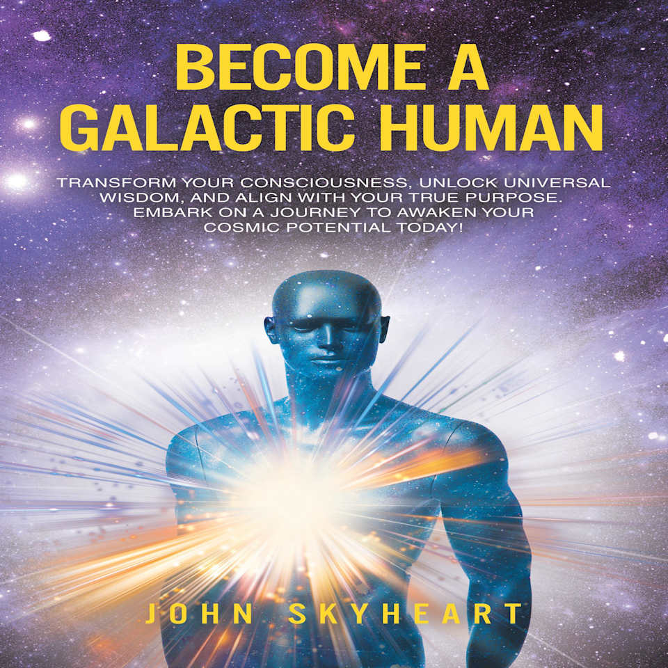 Become a Galactic Human by John Skyheart - Audiobook
