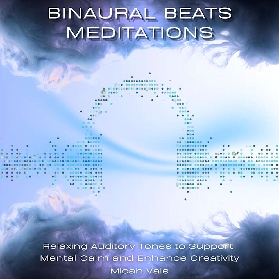 Binaural Beats Meditations Audiobook by Micah Vale Binaural Beats Meditations Audiobook by Micah Vale