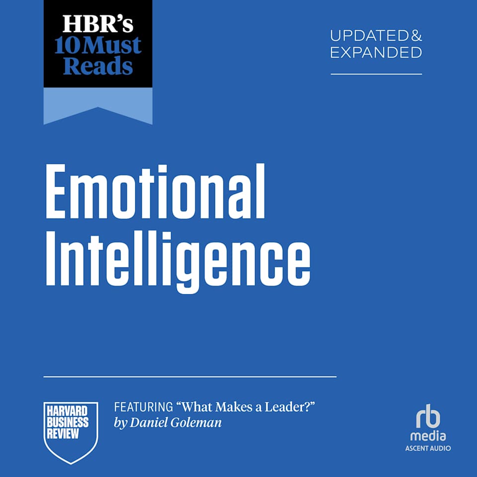 HBR's 10 Must Reads on Emotional Intelligence, Updated and Expanded (featuring "What Makes a Leader" by Daniel Goleman) - Audiobook, by Harvard