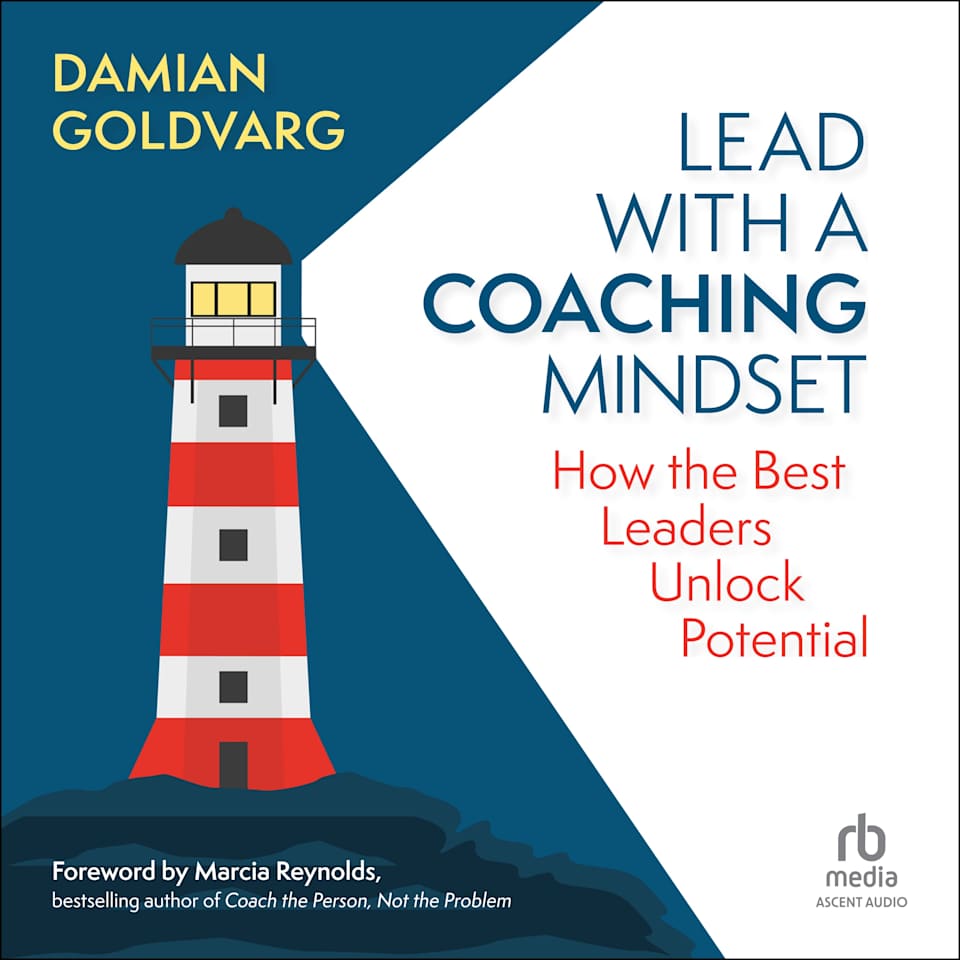 Lead with a Coaching Mindset - Audiobook, by Damian Goldvarg & Marcia Reynolds