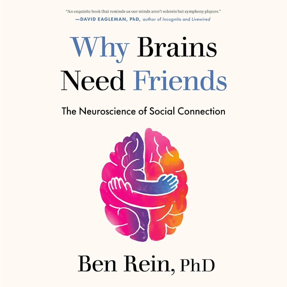Why Brains Need Friends - Audiobook, by Ben Rein, PhD