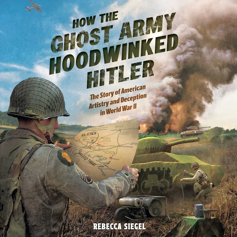How The Ghost Army Hoodwinked Hitler By Rebecca Siegel Audiobook