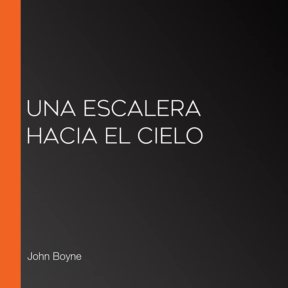 Una escalera hacia el cielo - Audiobook, by John Boyne