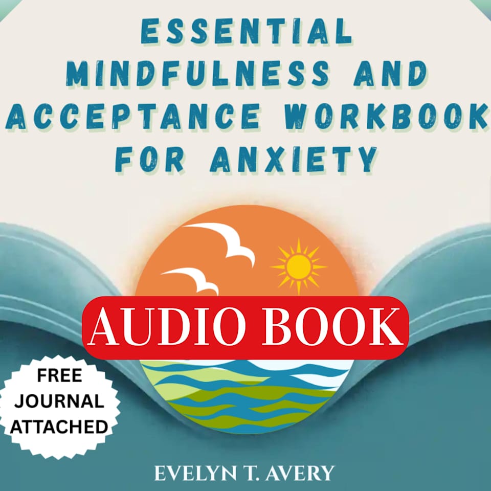 ESSENTIAL MINDFULNESS AND ACCEPTANCE WORKBOOK FOR ANXIETY - Audiobook, by Evelyn T. Avery
