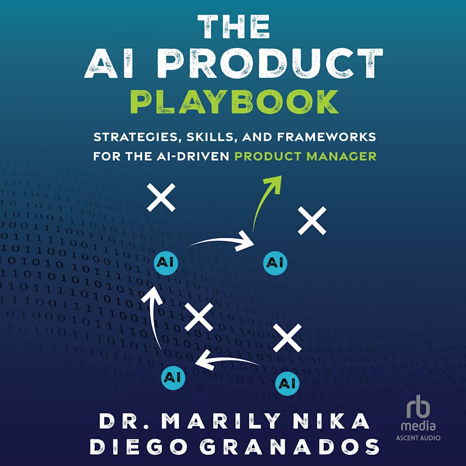 The AI Product Playbook - Audiobook, by Diego Granados & Dr. Marily Nika