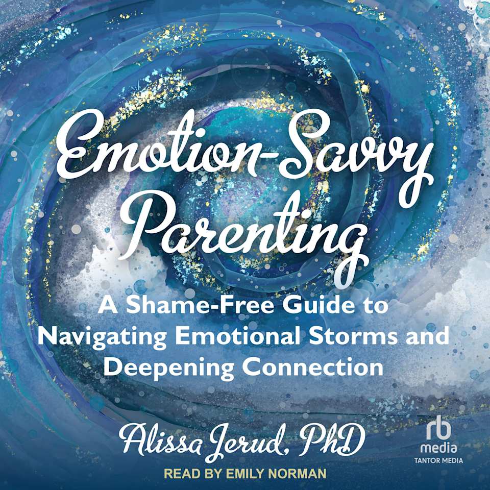 Emotion-Savvy Parenting - Audiobook, by Alissa Jerud, PhD