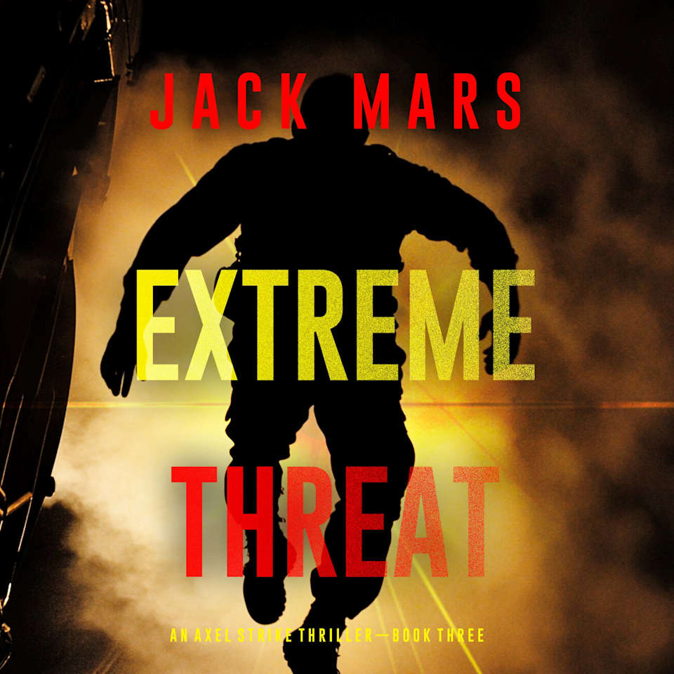 Extreme Threat (An Axel Strike Action Thriller—Book 3) by Jack