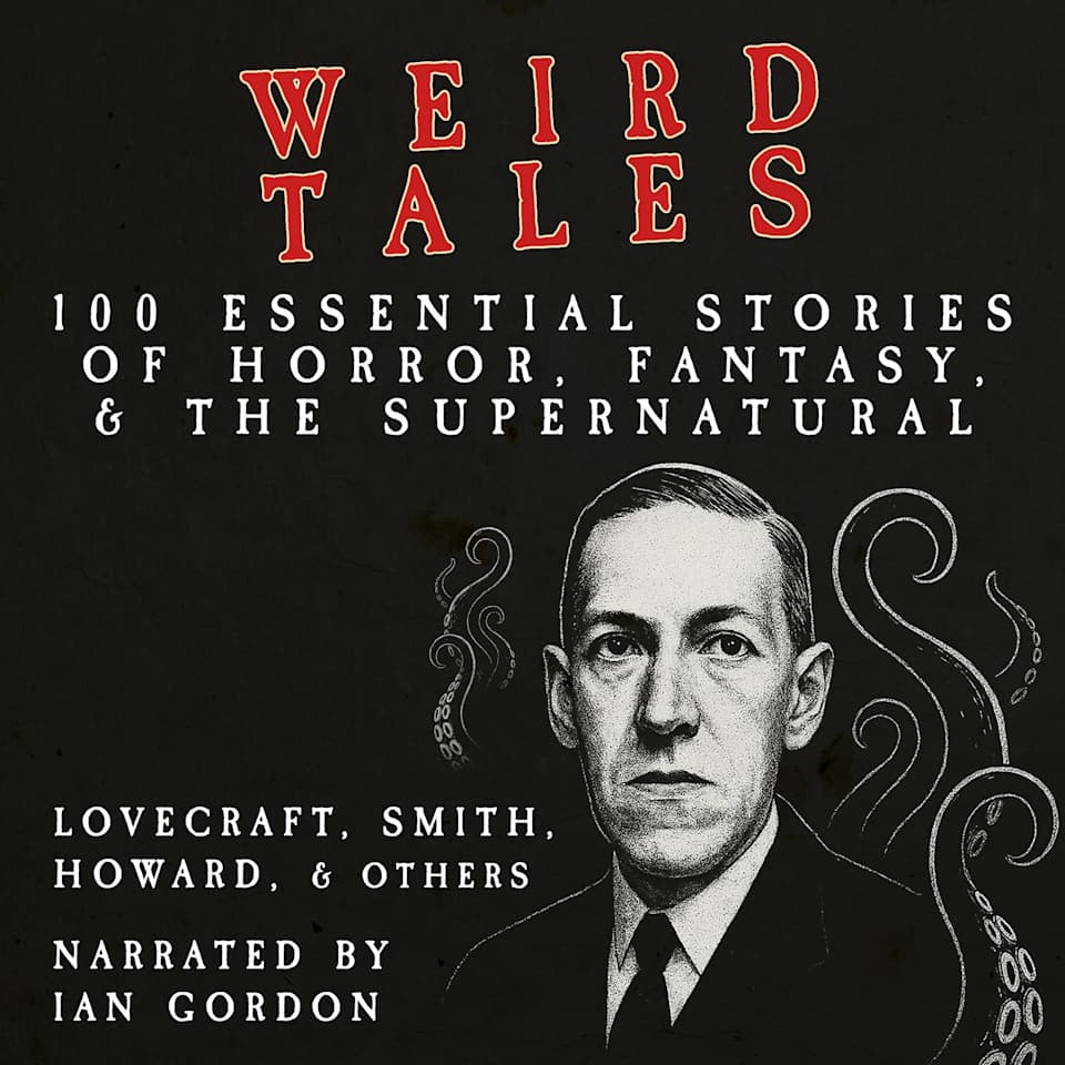 WEIRD TALES: 100 Essential Stories of Horror, Fantasy and the Supernatural - Audiobook, by Collected Authors