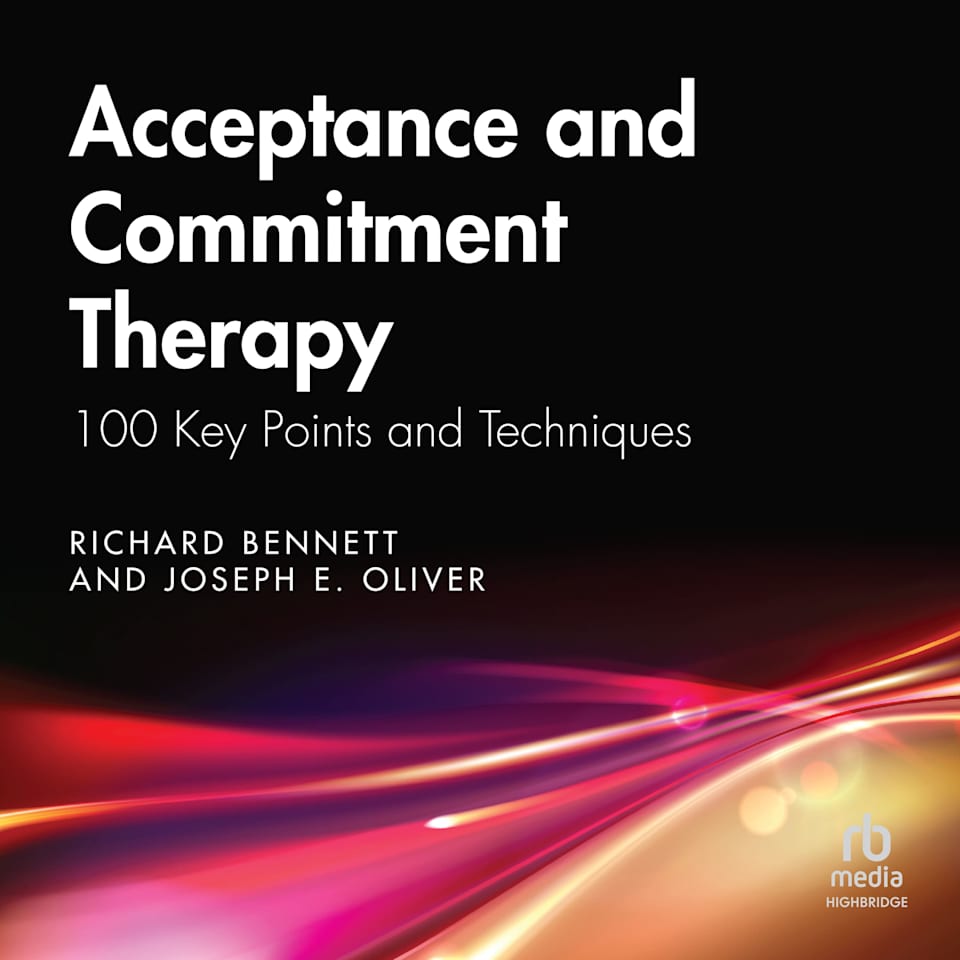 Acceptance and Commitment Therapy - Audiobook, by Joseph E. Oliver & Richard Bennett