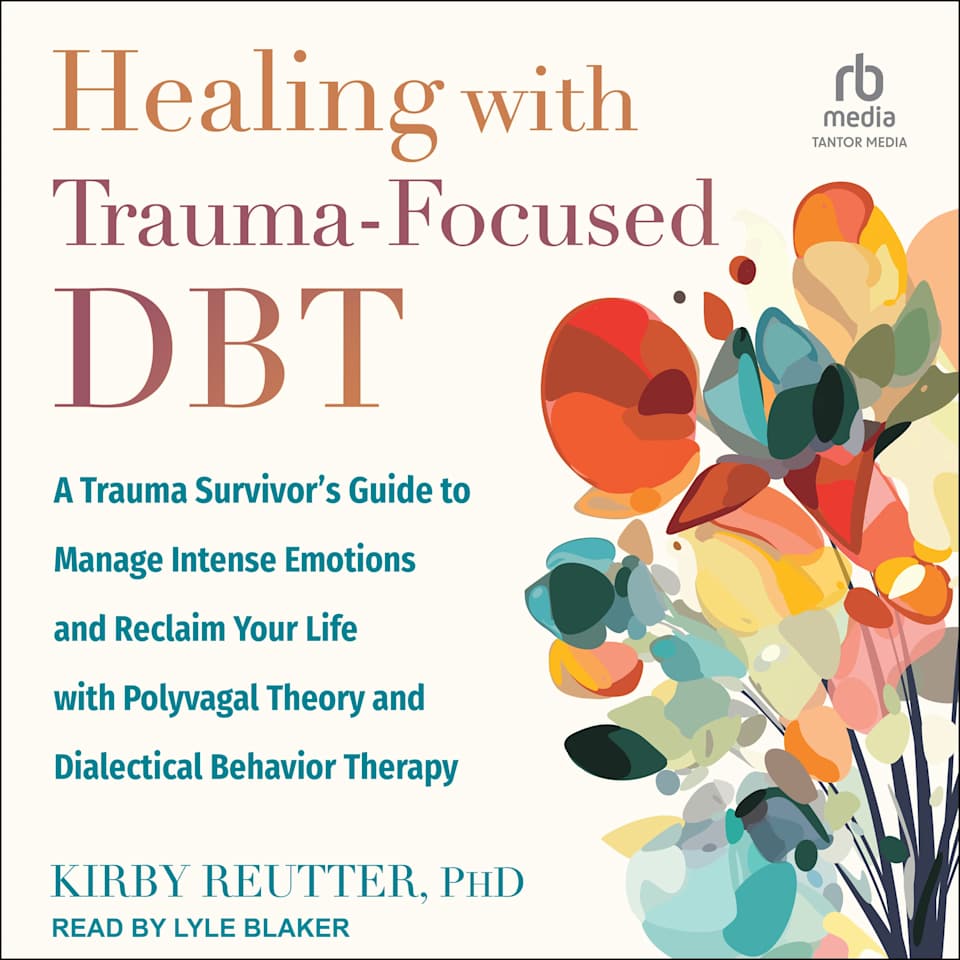 Healing with Trauma-Focused DBT - Audiobook, by Kirby Reutter, PhD