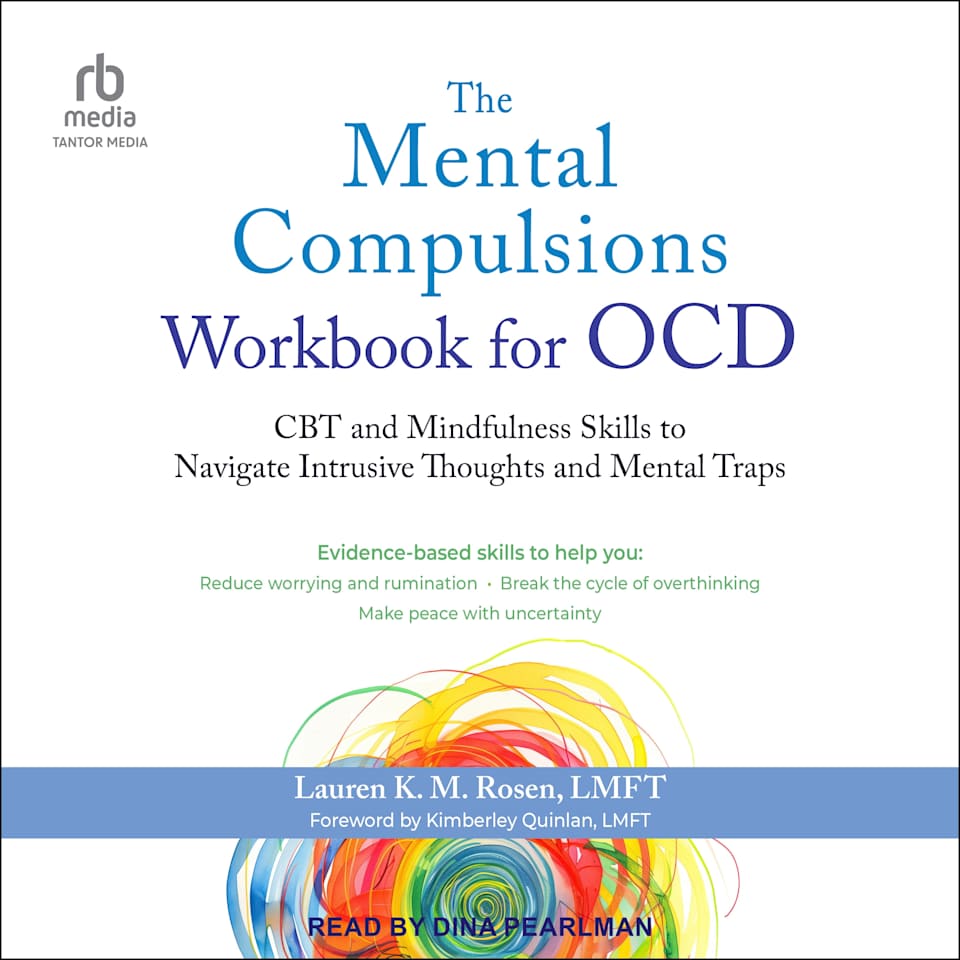 The Mental Compulsions Workbook for OCD - Audiobook, by Kimberley Quinlan LMFT & Lauren K. M. Rosen, LMFT