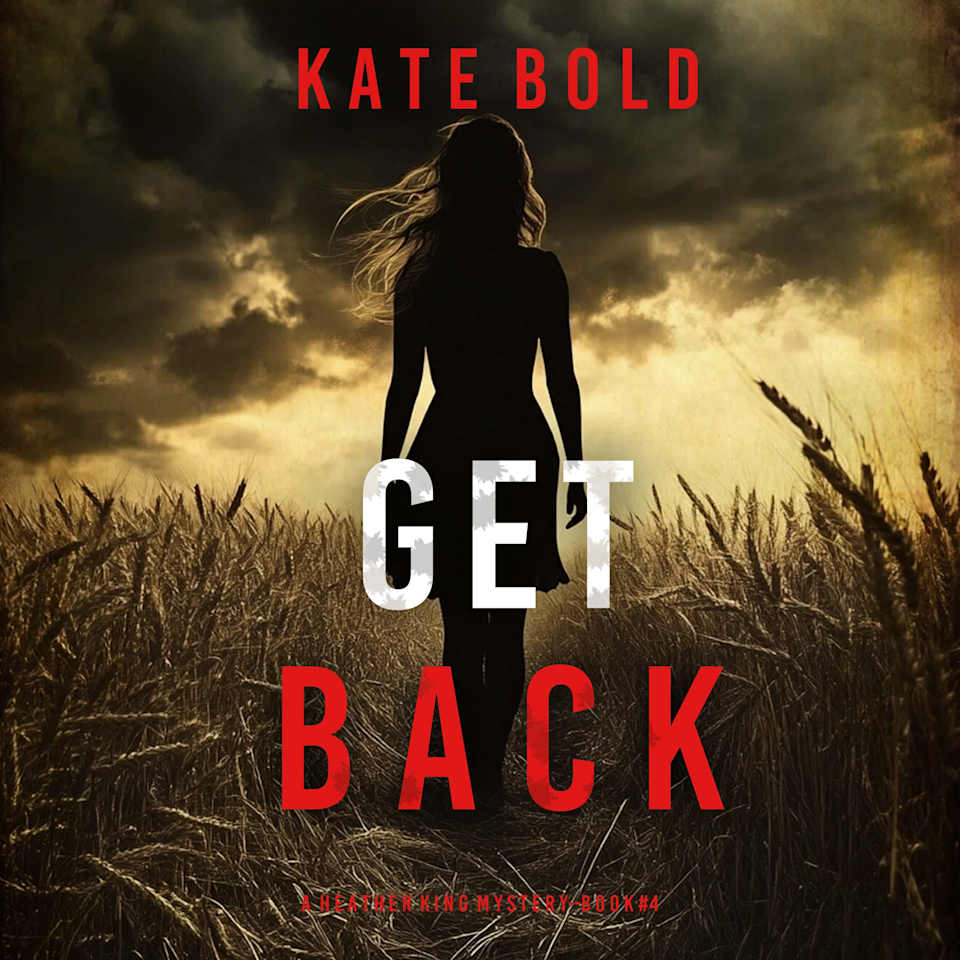 Get Back (A Heather King Suspense Thriller—Book Four) - Audiobook, by Kate Bold
