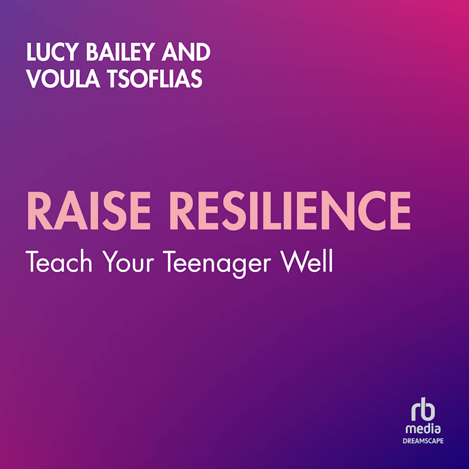 Raise Resilience - Audiobook, by Lucy Bailey & Voula Tsoflias