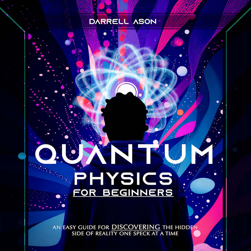 QUANTUM PHYSICS FOR BEGINNERS - Audiobook, by Darrell Ason