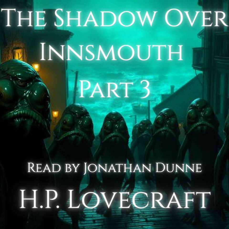 The Shadow Over Innsmouth PART 3 - Audiobook, by H. P. Lovecraft