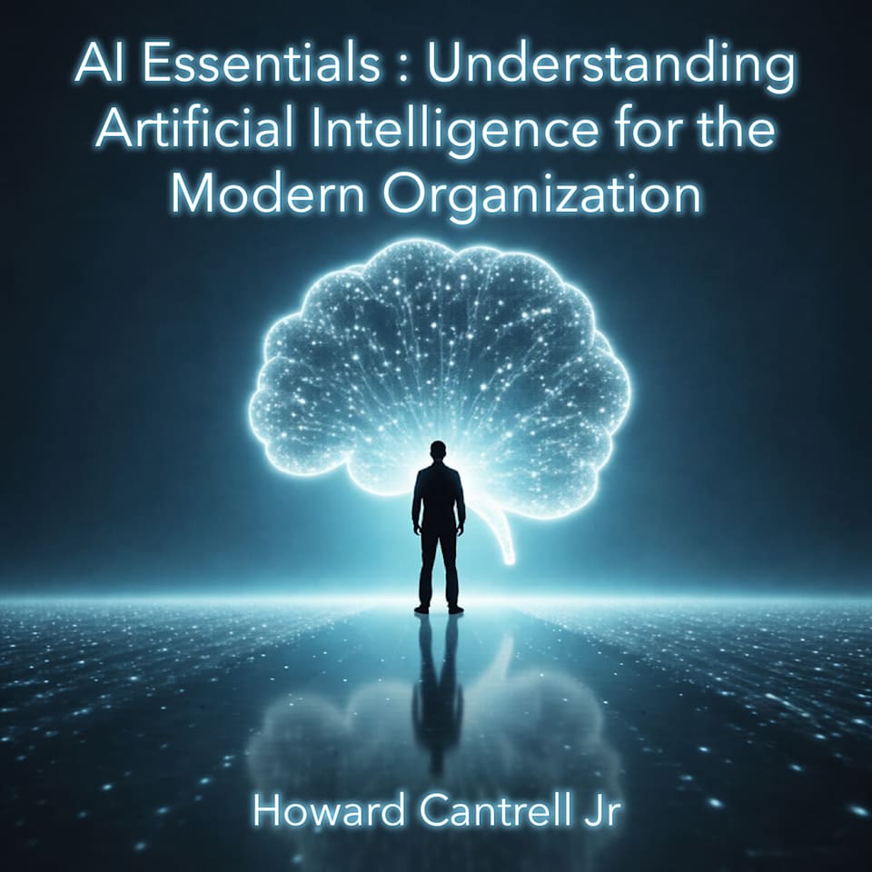 AI Essentials: Understanding Artificial Intelligence for the Modern Organization - Audiobook, by Howard Cantrell Jr