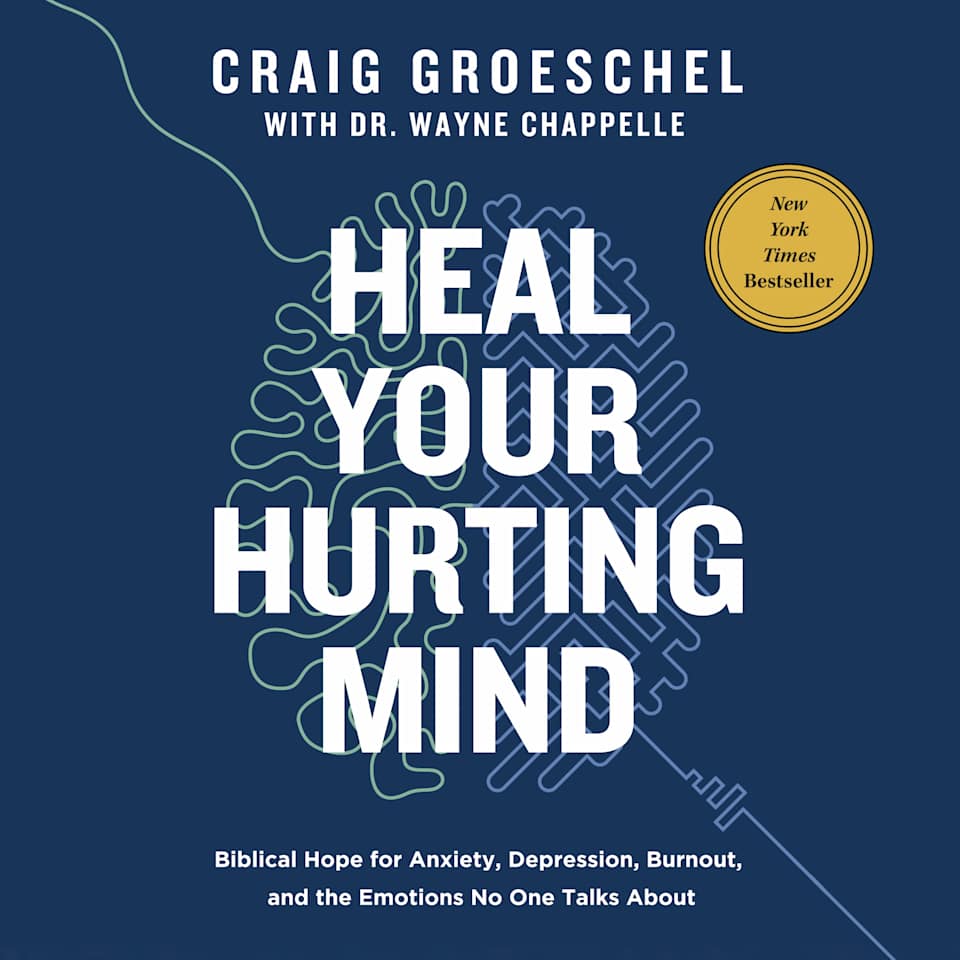 Heal Your Hurting Mind - Audiobook, by Craig Groeschel & Wayne Chappelle