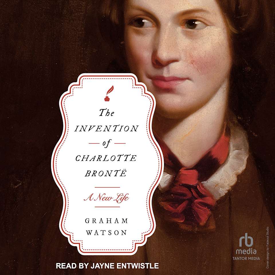 The Invention of Charlotte Brontë - Audiobook, by Graham Watson