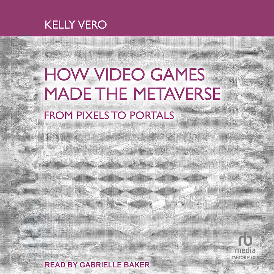How Video Games Made the Metaverse - Audiobook, by Kelly Vero