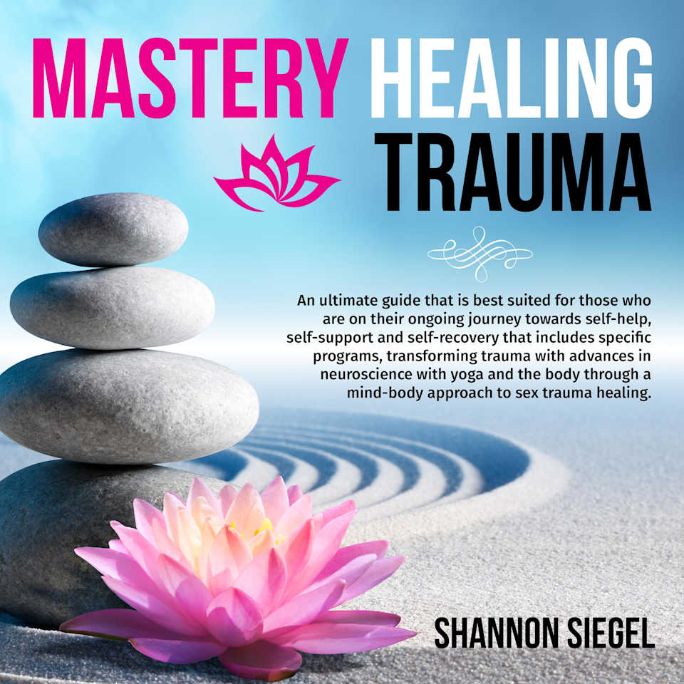 Mastery Healing Trauma - Audiobook, by SHANNON SIEGEL