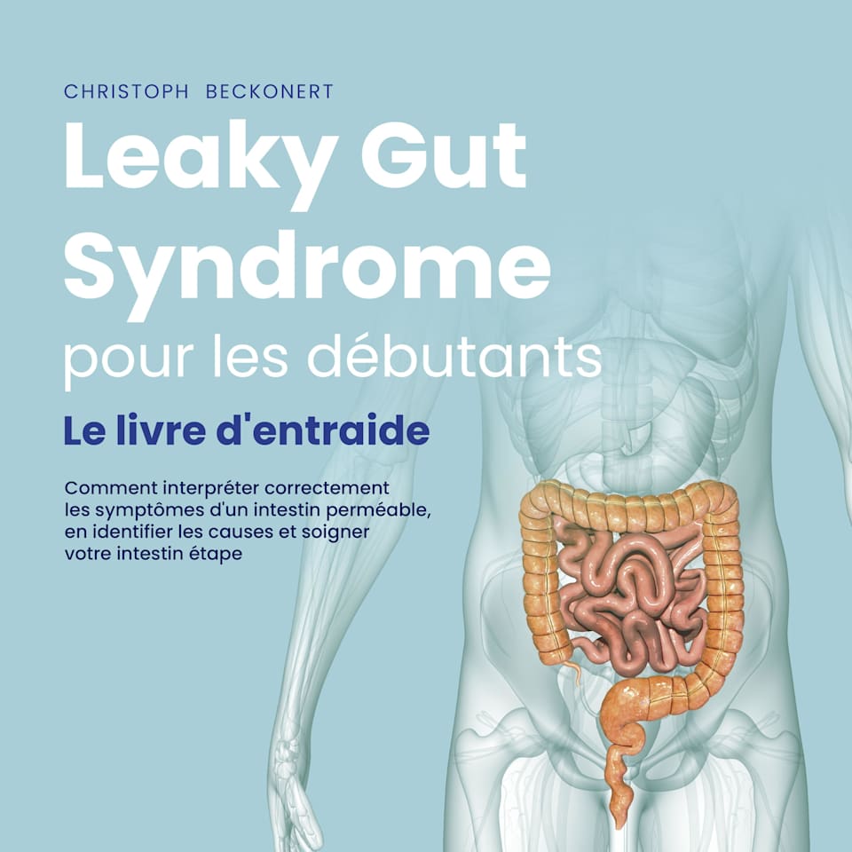 Leaky Gut Syndrome pour les débutants: Le livre d'entraide Comment ...