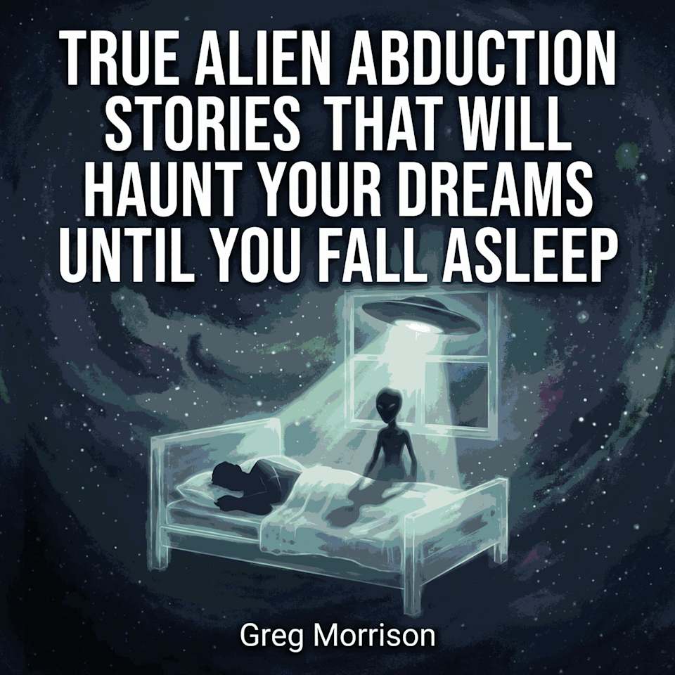 True Alien Abduction Stories That Will Haunt Your Dreams Until You Fall ...