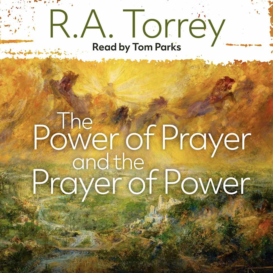 The Power of Prayer and the Prayer of Power - Audiobook, by R. A. Torrey