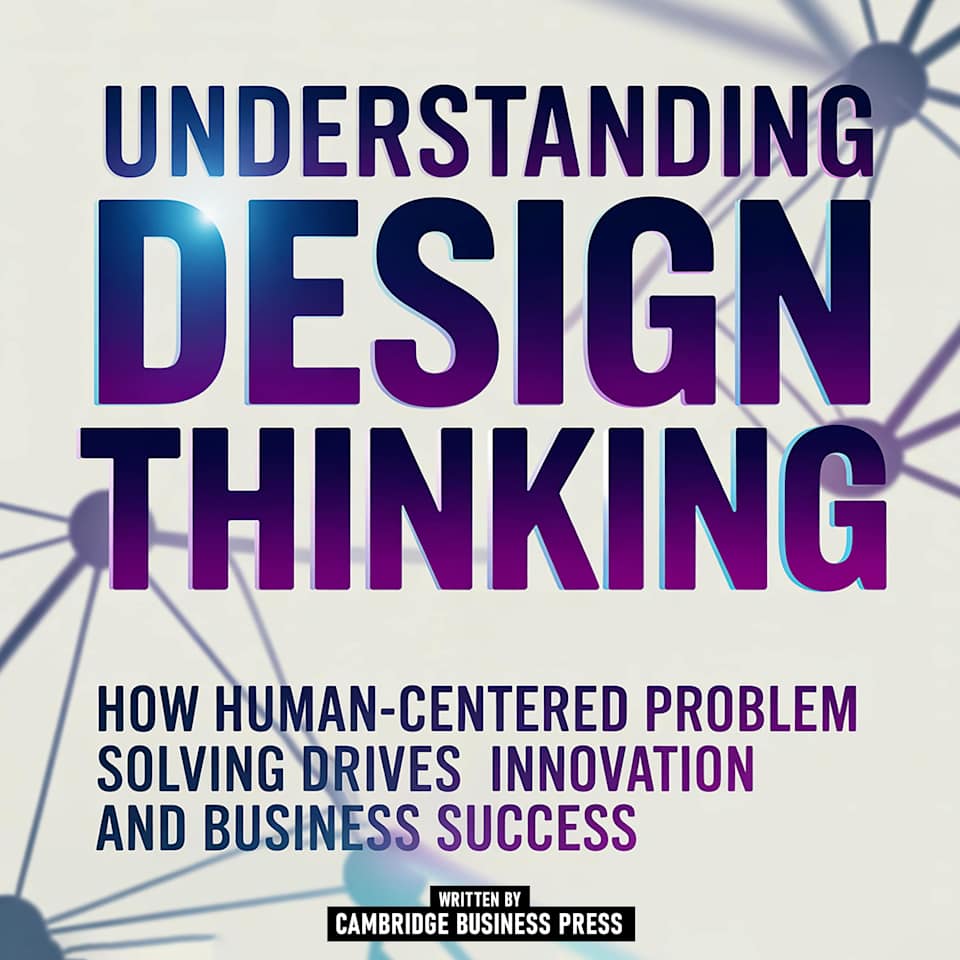 Understanding Design Thinking - Audiobook, by Cambridge Business Press