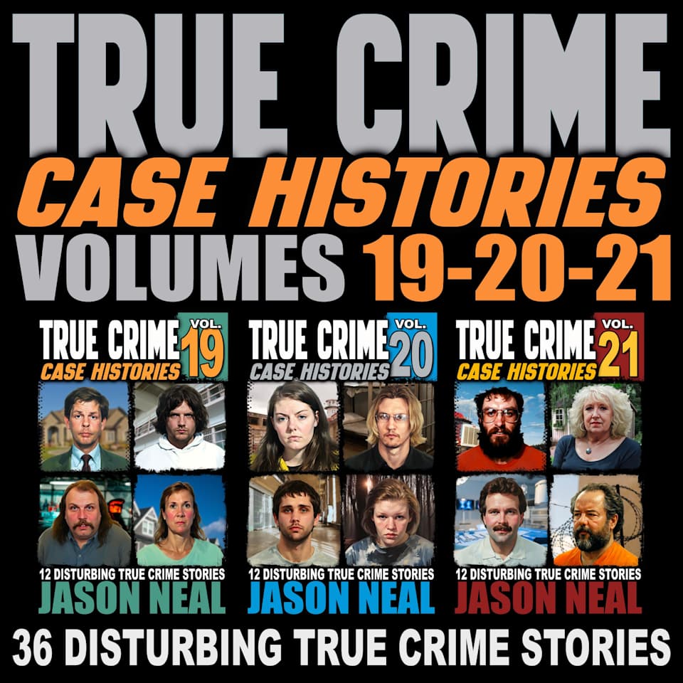 True Crime Case Histories - (Books 19, 20, & 21) - Audiobook, by Jason Neal