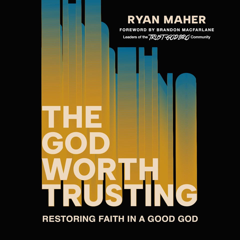 The God Worth Trusting - Audiobook, by Brandon MacFarlane & Ryan Maher