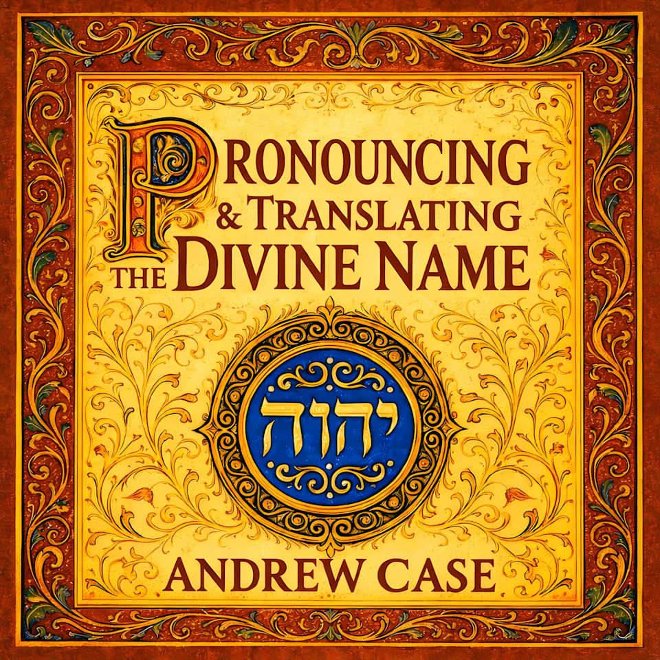 Pronouncing & Translating the Divine Name יהוה by Andrew Case ...