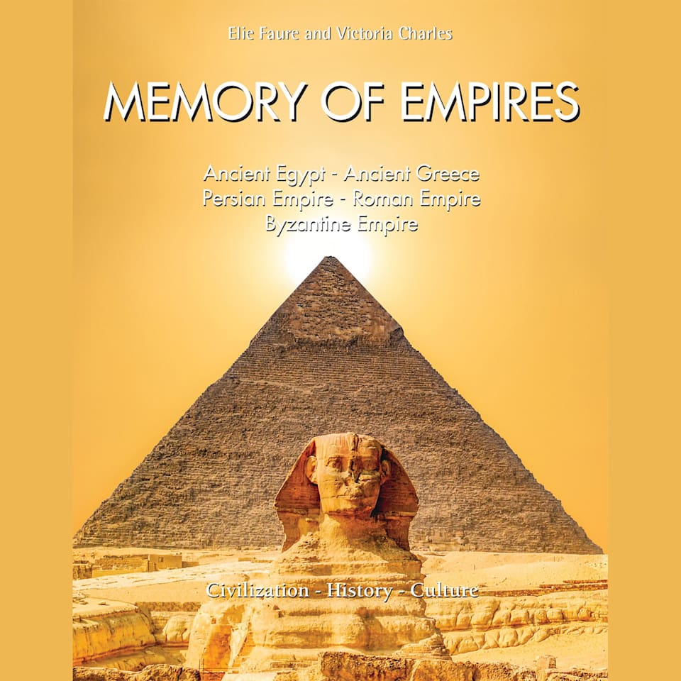 Memory of Empires Ancient Egypt Ancient Greece Persian Empire Roman Empire Byzantine Empire Audiobook by Elie Faure Victoria Charles Memory of Empires Ancient Egypt Ancient Greece Persian Empire Roman Empire Byzantine Empire Audiobook by Elie Faure Victoria Charles