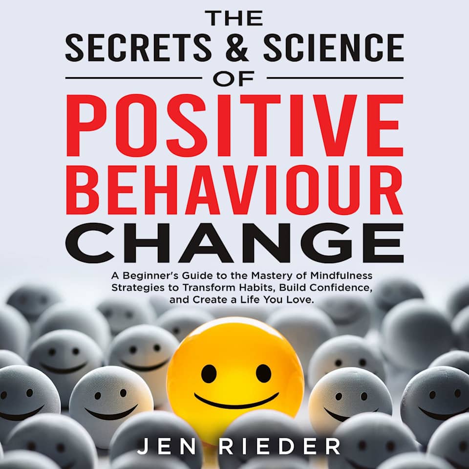 The Secrets & Science Of Positive Behaviour Change - Audiobook, by Jen Rieder