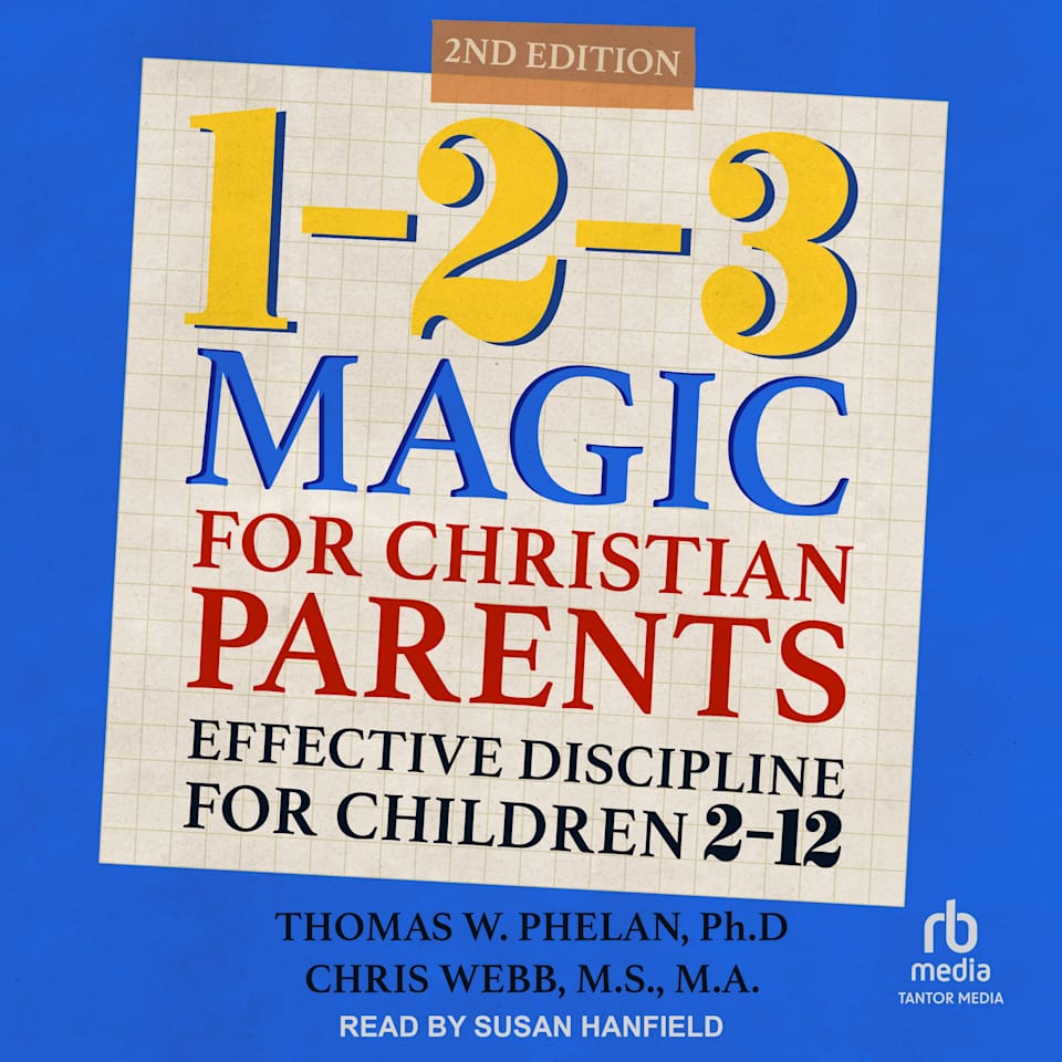 1-2-3 Magic for Christian Parents - Audiobook, by Chris Webb, MS, MA, NCC & Thomas W. Phelan, Ph.D