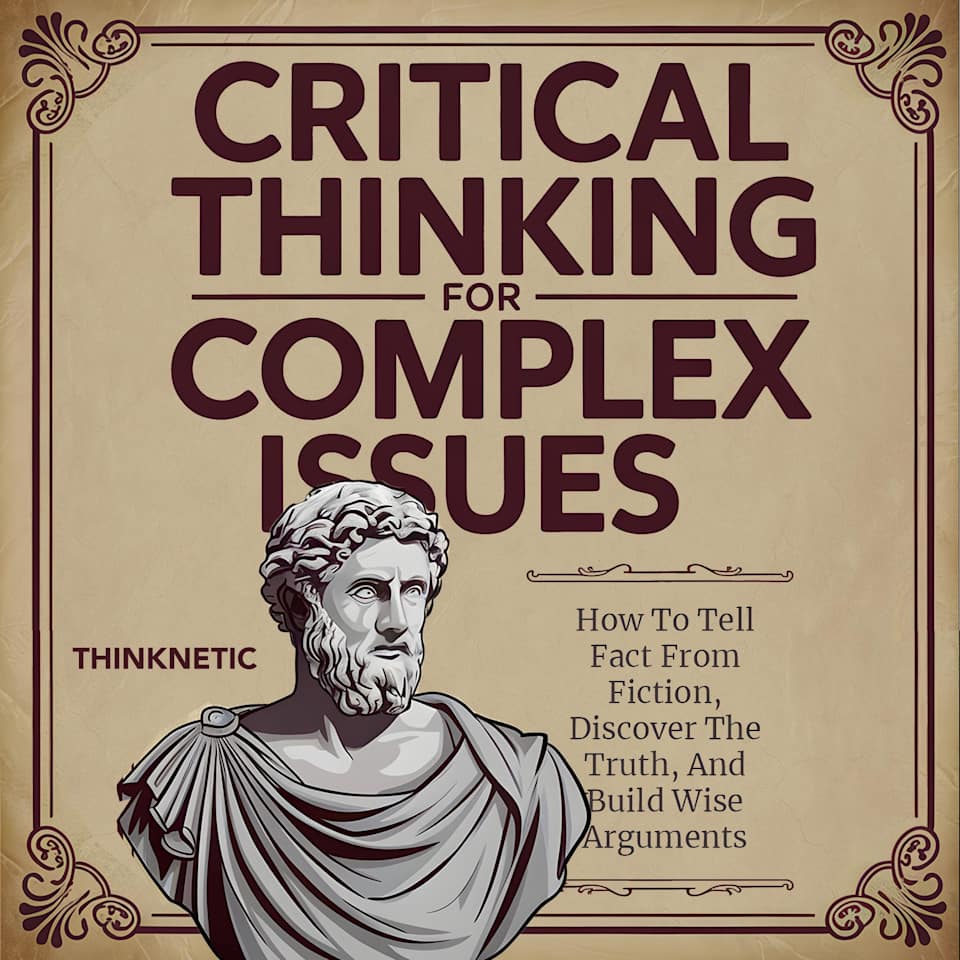 Critical Thinking for Complex Issues - Audiobook, by Thinknetic