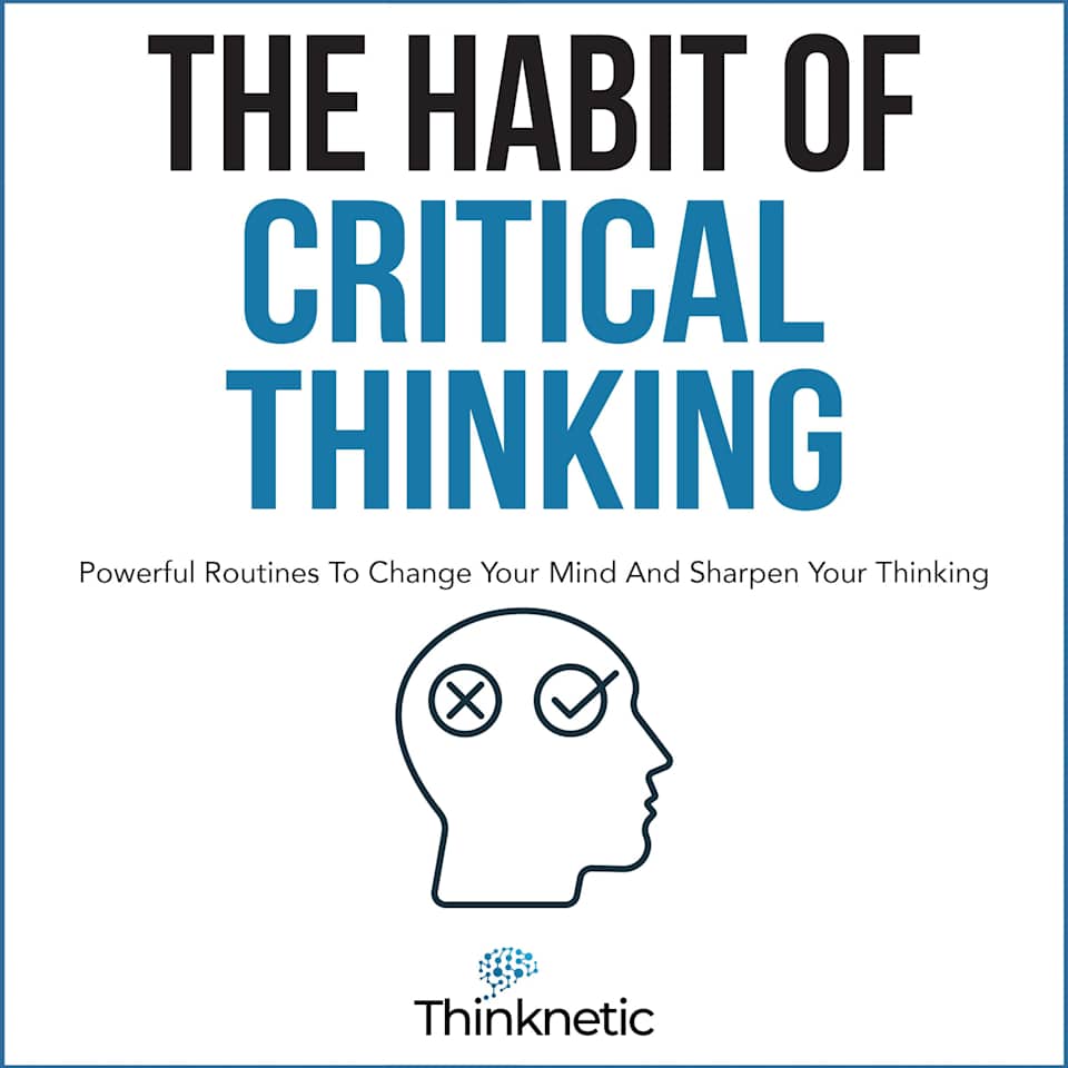 The Habit of Critical Thinking - Audiobook, by Thinknetic