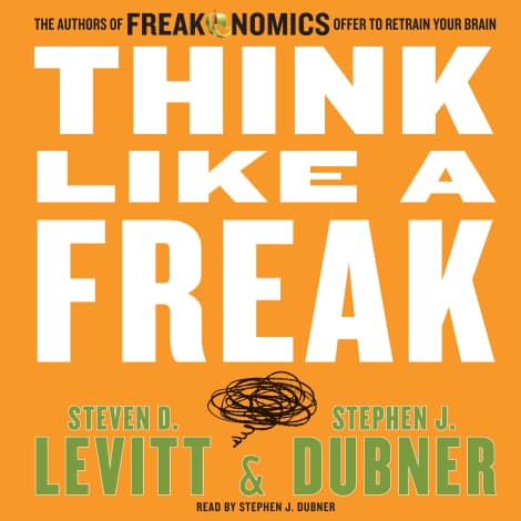 Think Like a Freak by Stephen J. Dubner & Steven D. Levitt