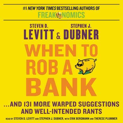 When to Rob a Bank by Stephen J. Dubner & Steven D. Levitt