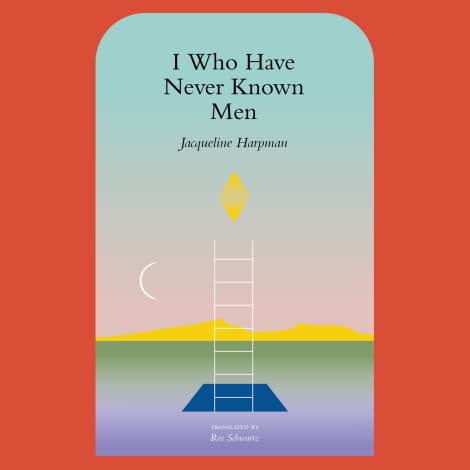I Who Have Never Known Men by Jacqueline Harpman