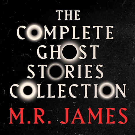 M.R. James: The Complete Ghost Stories Collection by M.R. James