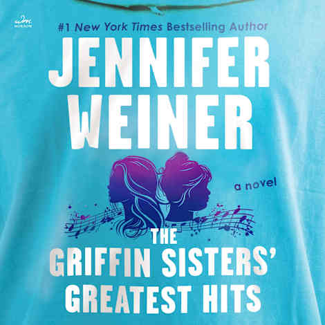 The Griffin Sisters' Greatest Hits by Jennifer Weiner