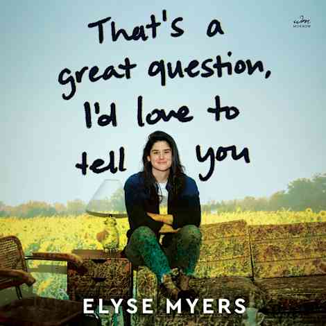 That's a Great Question, I'd Love to Tell You by Elyse Myers