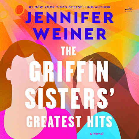 The Griffin Sisters' Greatest Hits by Jennifer Weiner