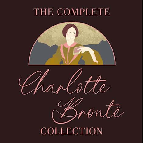 The Complete Charlotte Brontë Collection by Charlotte Brontë
