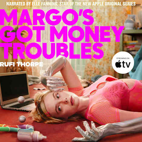 Margo's Got Money Troubles by Rufi Thorpe