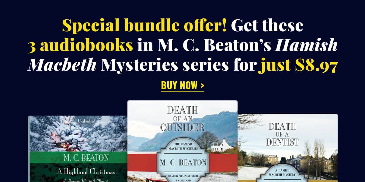 Special bundle offer! Get these 3 audiobooks in M. C. Beaton's Hamish Macbeth Mysteries series for just $8.97